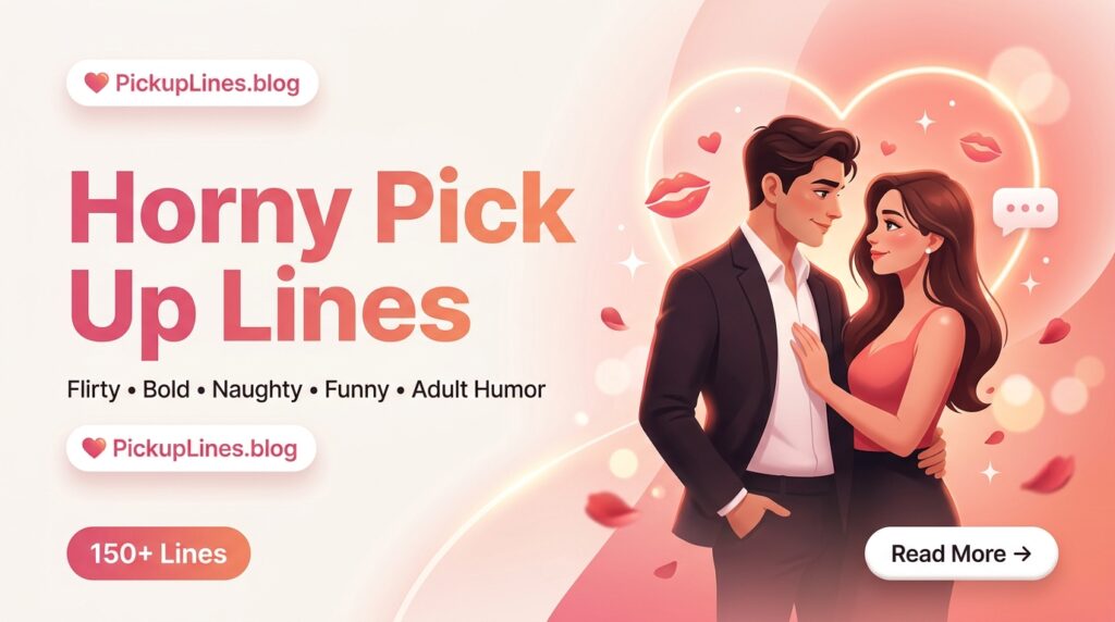 Discover 137+ bold, funny, and playful horny pick up lines for texting, dating apps, and late-night chats, plus a free flirty line generator.